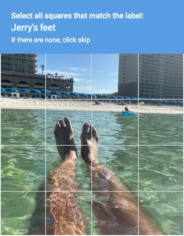 CAPTCHA that shows Jerry's legs and feet as he floats in the water at the beach.
Select all the squares thay match the label:
Jerry's feey
If there are none, click skip