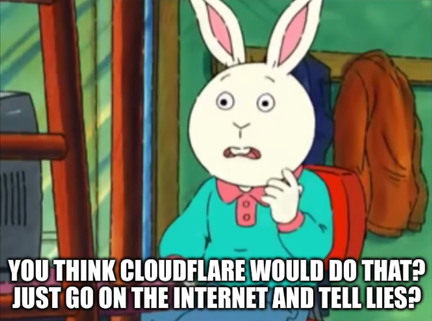 Cartoon rabbit with a surprised expression and the text "You think Cloudflare would do that? Just go on the Internet and tell lies?"