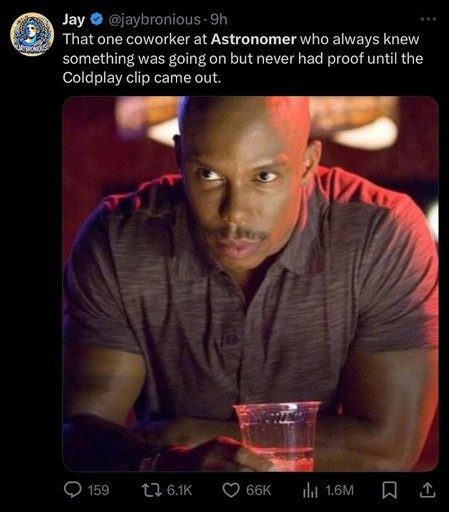 Jay @jaybronious- 
That one coworker at Astronomer who always knew
something was going on but never had proof until the
Coldplay clip came out.

