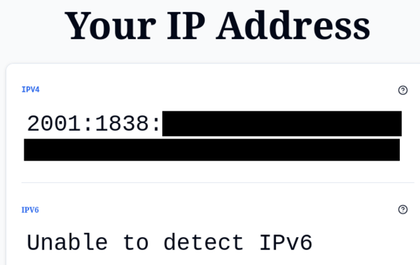 Screen capture from a web site that claims to tell you what your IP address is.  For the IPv4 address it shows an IPv6 address, partially redacted.  For the IPv6 address it says Unable to detect IPv6.