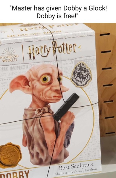 "Master has given Dobby a Glock!
Dobby is free!"
