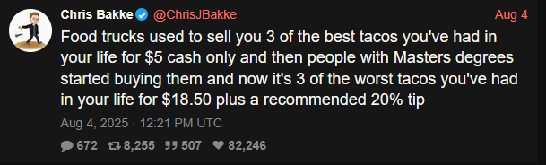 @Chris/Bakke Aug 4
Food trucks used to sell you 3 of the best tacos you've had in your life for $5 cash only and then people with Masters degrees started buying them and now it's 3 of the worst tacos you've had in your life for $18.50 plus a recommended 20% tip
