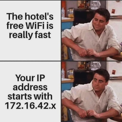 The image is a meme in a two-by-two grid format. The top-left and bottom-left quadrants contain text, while the top-right and bottom-right quadrants display a picture of actor Matt LeBlanc, portraying his character Joey Tribbiani from the sitcom "Friends".

The text in the top-left reads: "The hotel's free WiFi is really fast". In the bottom-left quadrant, the text states: "Your IP address starts with 172.16.42.x". The text is in a sans-serif font, with the words "free WiFi" and "IP address" hi…