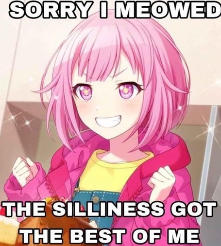 Drawing of a pink anime girl smiling whule holding up her fists. Caption says:

SORRY I MEOWED
THE SILLINESS GOT 
THE BEST OF ME