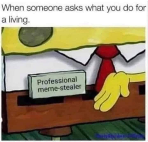 The image is a meme featuring the character SpongeBob SquarePants. The top of the image has the text "When someone asks what you do for a living." The main focus is on SpongeBob's body, specifically the torso area.

SpongeBob's yellow, porous body is at the top and right side of the frame. His shirt is white with black outlining. A red tie is visible, and his yellow hand rests on the brown desk below.

The main element is a name tag that reads "Professional meme-stealer" in black font. The name…
