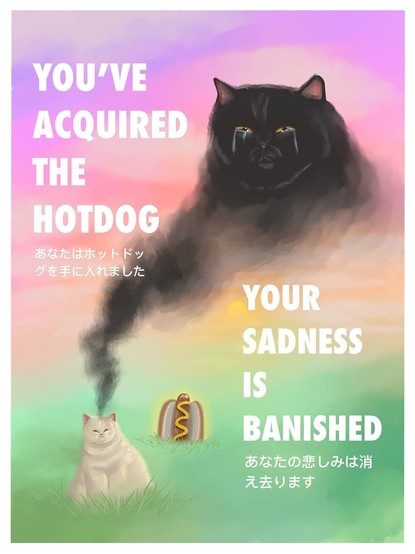 Drawing by Danial Ryan of a cat-shaped smoke that is crying while coming out of a chunky white cat in some grass next to a glowing hotdog with mustard sticking straight up out of the grass.

YOU'VE ACQUIRED THE HOTDOG
あなたはホットドッ
グを手に入れました

YOUR SADNESS IS BANISHED
あなたの悲しみは消
え去ります