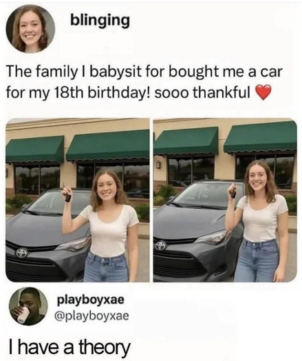 The image is a meme that critiques a social media post. The meme is composed of several elements:

At the top, there's a circular profile picture of a smiling young woman, along with the word "blinging". Below that, text reads "The family I babysit for bought me a car for my 18th birthday! sooo thankful". The text is in a clean, sans-serif font.

Beneath the text, there are two identical photos side-by-side. Each photo features the same young woman from the profile picture, standing in front of…