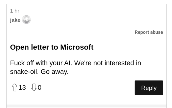 Open letter to Microsoft
F*** off with your AI. We're not interested in snake-oil. Go away.