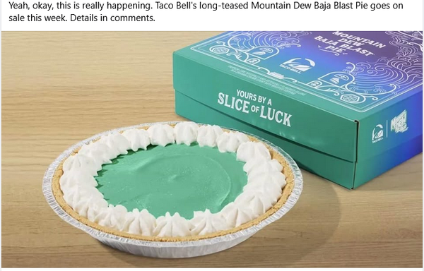 Yeah, okay, this is really happening. Taco Bell's long-teased Mountain Dew Baja Blast Pie goes on sale this week. Details in comments.


