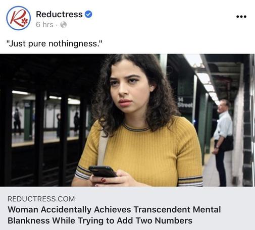 Reductress article showing a woman with a blank stare while holding her phone with two hands and looking at nothing in the distance at the train stop.

"Just pure nothingness."

Woman Accidentally Achieves Transcendent Mental Blankness While Trying to Add Two Numbers