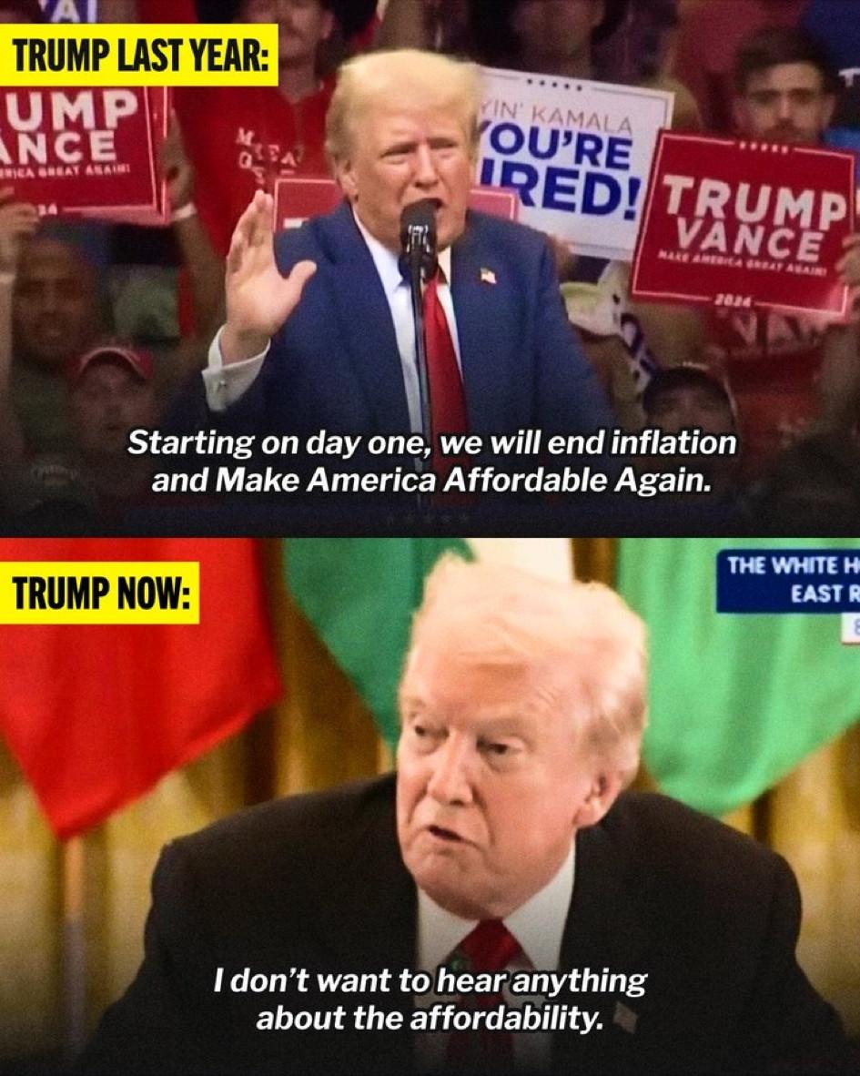 Two images of Donald Trump.

The first image is from last year. He is at a rally. He says, "Starting on day one, we will end inflation and make America affordable again."

The second image is from recently. He says, "I don't want to hear anything about the affordability"