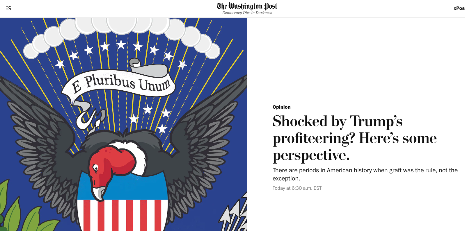 A front-page opinion piece in The Washington Post today says Shocked by Trump's Profiteering? Here's some perspective. There are periods in American history when graft was the rule, not the exception. The story features a picture of a vulture behind the E pluribus unum (out of many, one) motto of the United States. The vulture is clutching the olive branches and arrows and looking down at a shield with a blue crest and vertical red and white lines below.