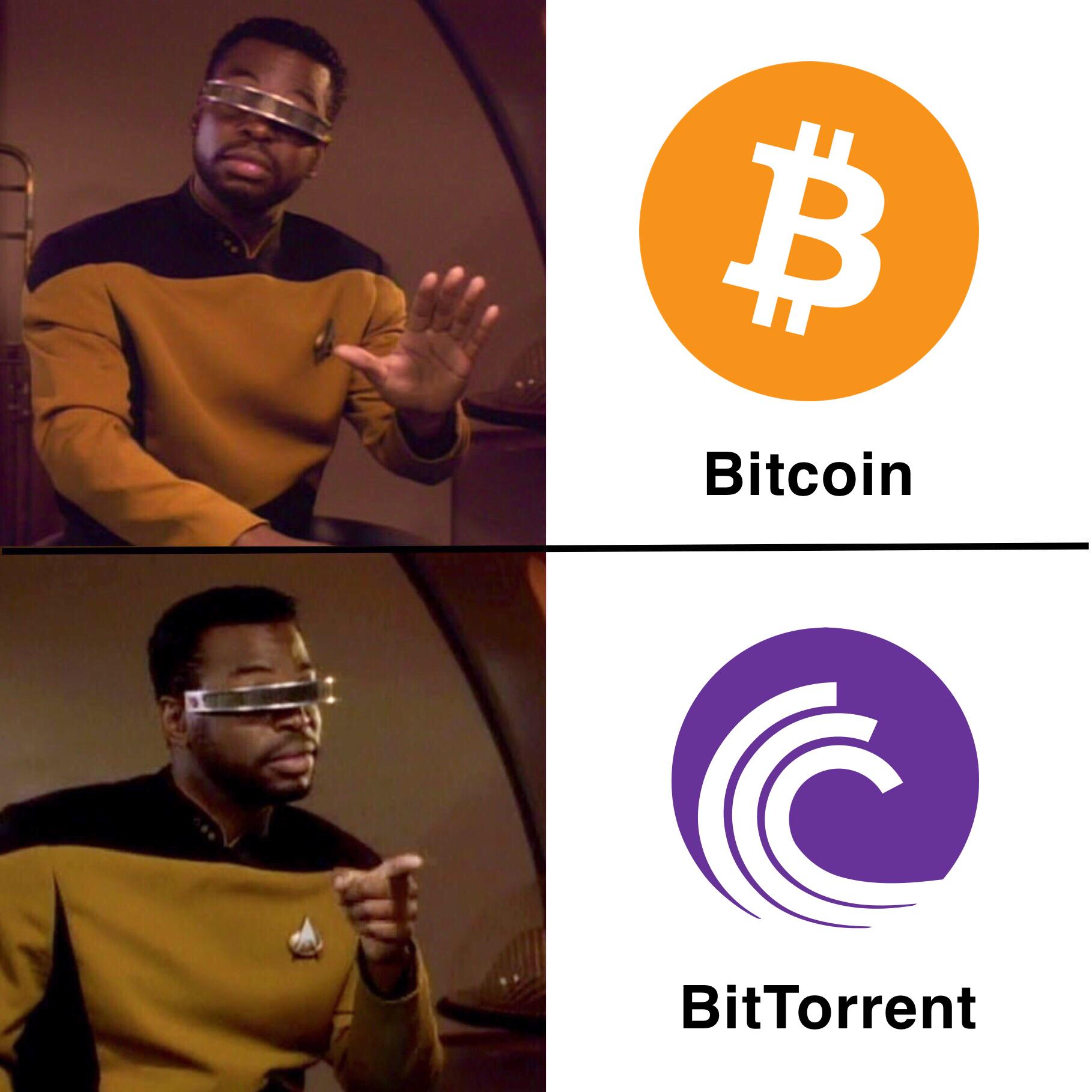 Drake meme Starfleet variation featuring Geordi La Forge
✋ (Nope): Bitcoin
👉 (Nice): BitTorrent