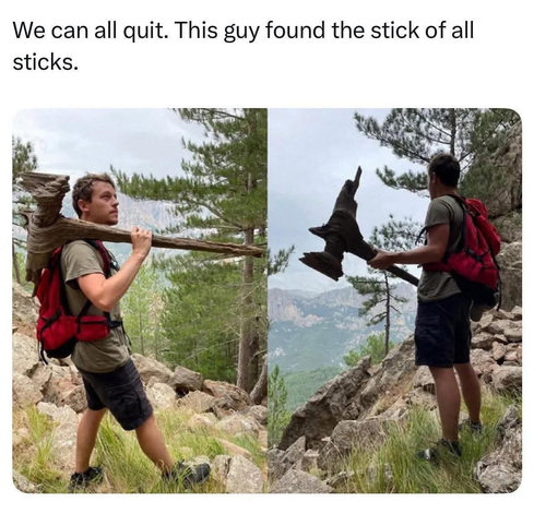 We can all quit. This guy found the stick of all sticks.

