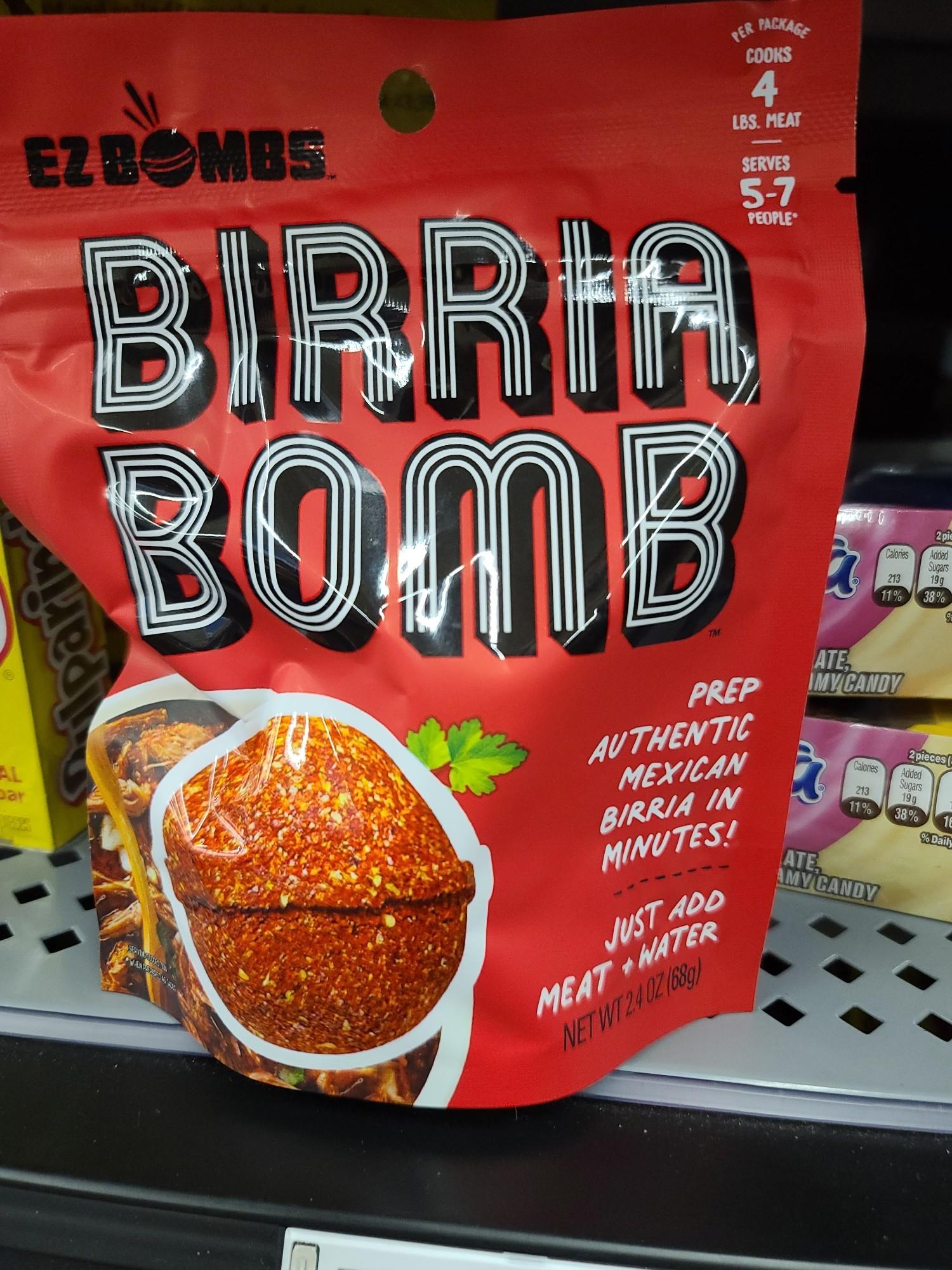 Photo of a package for a Birria Bomb by EZ Bomb at the store. Prep authentic Mexican birria in minutes! Just add meat + water. I guess I was not the kind of "meat" that it was intended for...