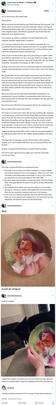 
So my family has a Gay Pirate Plate.
Stay with me.
We do not know how the hell the Gay Pirate Plate was first acquired. This being a point of contention is actually pretty plot-relevant; the saga of the Gay Pirate Plate began with my grandmother and her sister, who, for some ungodly reason, both BADLY wanted the Gay Pirate Plate and believed it to be rightfully theirs.
I should back up, firstly, to establish: The Gay Pirate Plate is the cheapest, tackiest, ugliest plate in existence.
It is in …