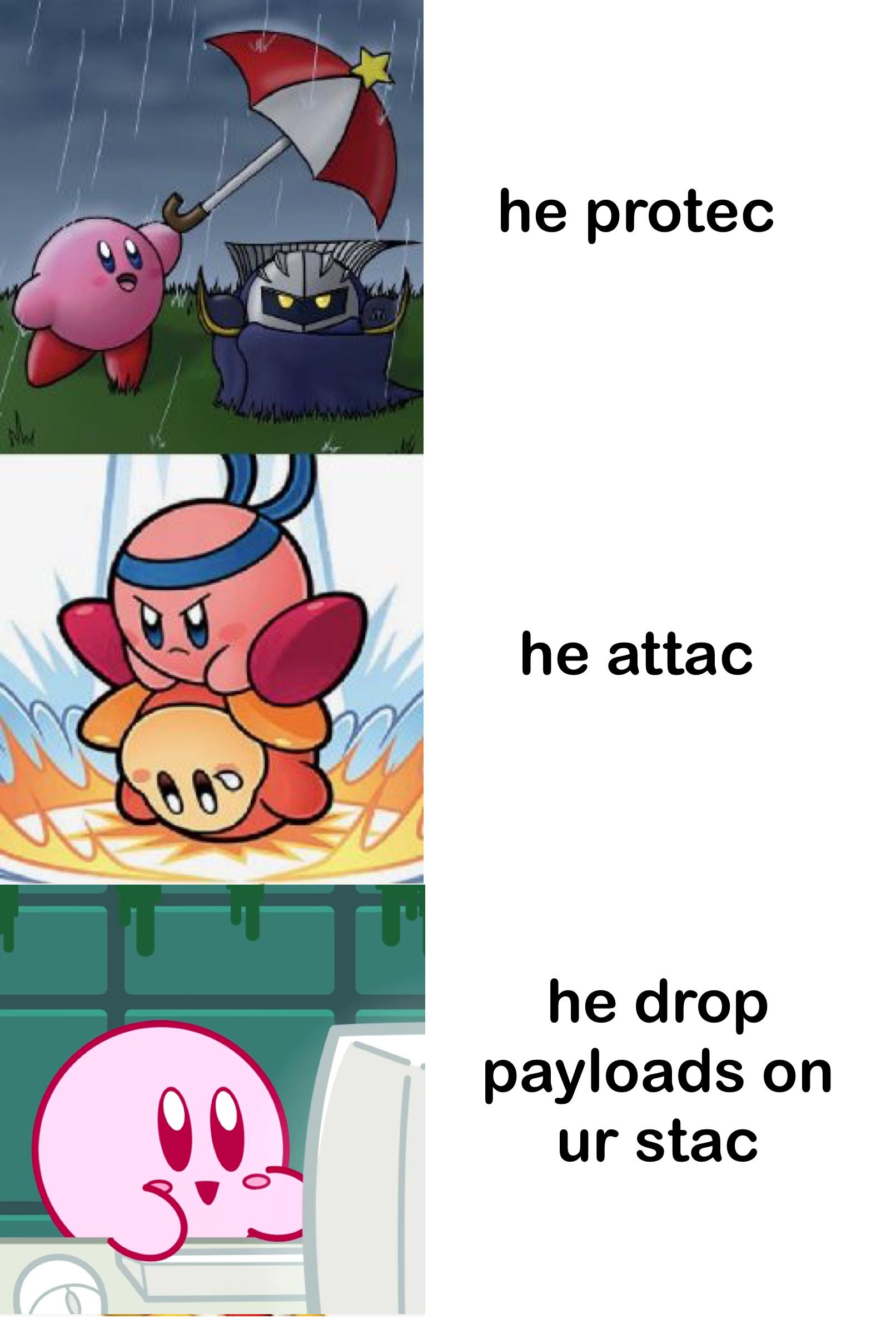 Custom Kirby Meme:
he protec
he attac
he drop payloads on ur stac