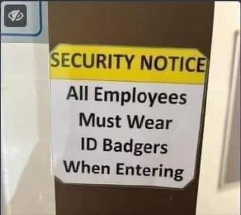 SECURITY NOTICE
All Employees
Must Wear
ID Badgers
When Entering 
