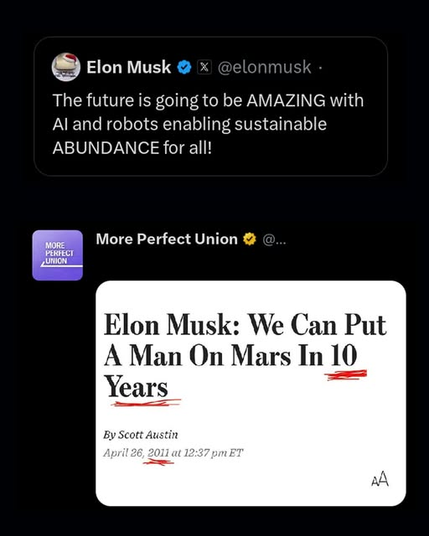 Elon Musk @ x @elonmusk
The future is going to be AMAZING with
Al and robots enabling sustainable
ABUNDANCE for all!
More Perfect Union
on
Elon Musk: We Can Put
A Man On Mars In 10
Years
By Scott Austin
April 26.2011 at 12:37 ET