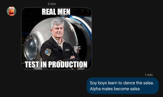 -> REAL MEN TEST IN PRODUCTION
<- Soy boys learn to dance the salsa
<- Alpha males become salsa
