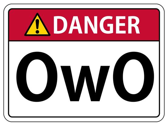 Warning sign which reads:

⚠️ DANGER
OwO