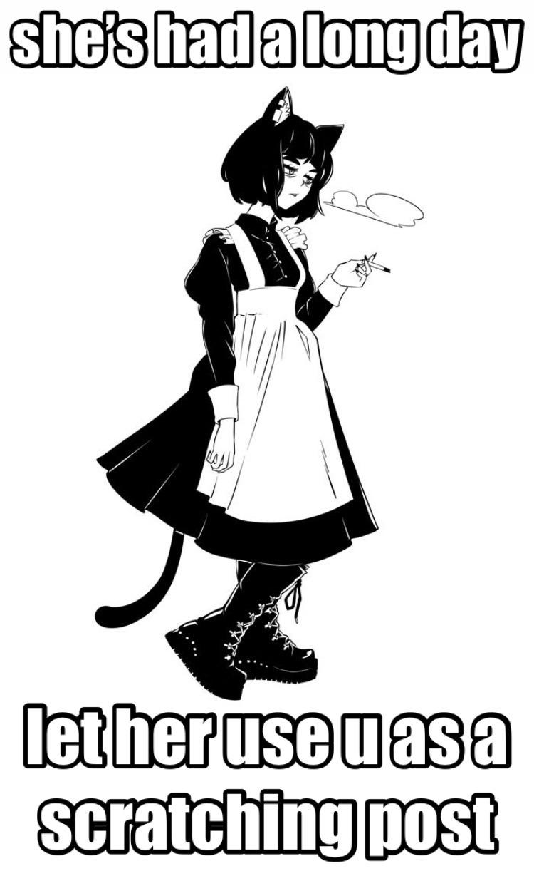she's had a long day
let her use u as a
scratching post
Drawing of an exhausted catgirl in a maid outfit with stomping boots who is smoking a cigarette.