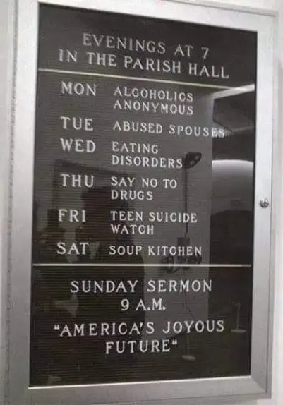 The image shows a framed bulletin board. The frame is silver and surrounds a black, textured surface. The board displays a schedule of events, likely at a church or parish hall.

The top of the board reads "EVENINGS AT 7 IN THE PARISH HALL" in a sans-serif font. Below this, the schedule is organized by day of the week.

Monday is dedicated to "ALCOHOLICS ANONYMOUS". Tuesday is for "ABUSED SPOUSES". Wednesday has "EATING DISORDERS". Thursday is "SAY NO TO DRUGS". Friday is "TEEN SUICIDE WATCH". …