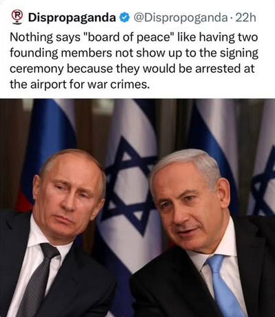 The image contains a screenshot of a social media post, likely from Twitter, superimposed over a photograph. The social media post is from an account named "Dispropaganda" and includes a text message stating, "Nothing says 'board of peace' like having two founding members not show up to the signing ceremony because they would be arrested at the airport for war crimes." The post also shows a verified checkmark and a timestamp of "22h".

Below the text, the photograph features two prominent polit…