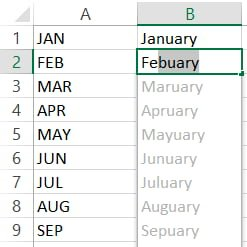 Column A in the Excel sheet read as (staring with row 1): 
JAN 
FEB 
MAR 
APR 
MAY 
JUN 
JUL 
AUG 
SEP 

Column B in the Excel sheet read as (staring with row 1 and created using AutoFill drag feature): 
January 
Febuary 
Maruary 
Apruary 
Mayuary 
Junuary 
Juluary 
Auguary 
Sepuary