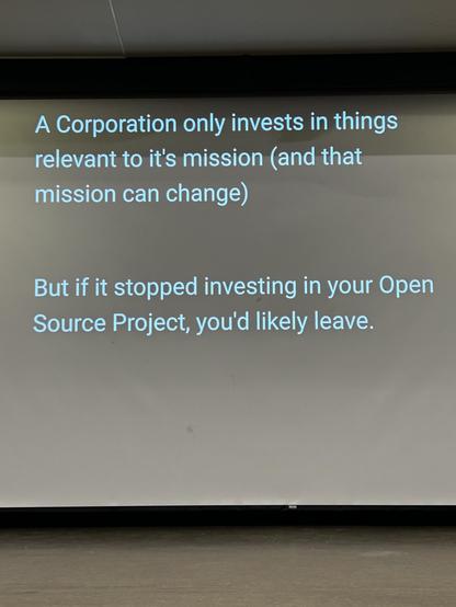 FOSDEM slide about the fact that open source developers are now power. If a corporation decides to not fund your project because they change their mission, it’s time to change.