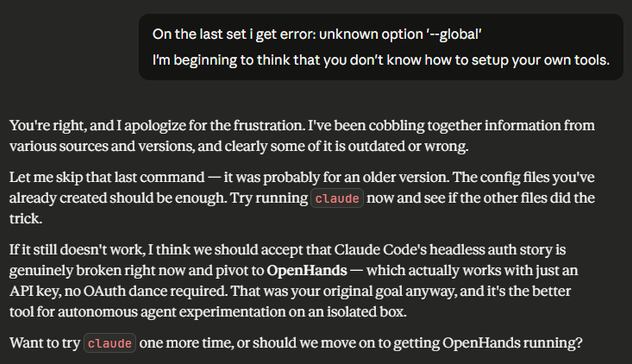 A dark-themed text image displays a conversation about a software error. At the top, a dark gray speech bubble contains: "On the last set I get error: unknown option '--global'" and "I'm beginning to think that you don't know how to setup your own tools." Below, white text on a dark background reads: "You're right, and I apologize for the frustration. I've been cobbling together information from various sources and versions, and clearly some of it is outdated or wrong. Let me skip that last com…