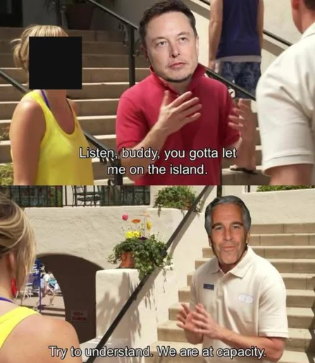 The image is a meme, composed of two horizontal panels. The top panel features a man resembling Elon Musk, wearing a red polo shirt and speaking with his hands animatedly. To his left, a woman in a yellow tank top has her face obscured by a black square. Behind them, a blurry figure of a man in a blue shirt and shorts is visible. The text in this panel reads "Listen, buddy, you gotta let me on the island."

The bottom panel shows a man resembling Jeffrey Epstein, wearing a light-colored polo sh…