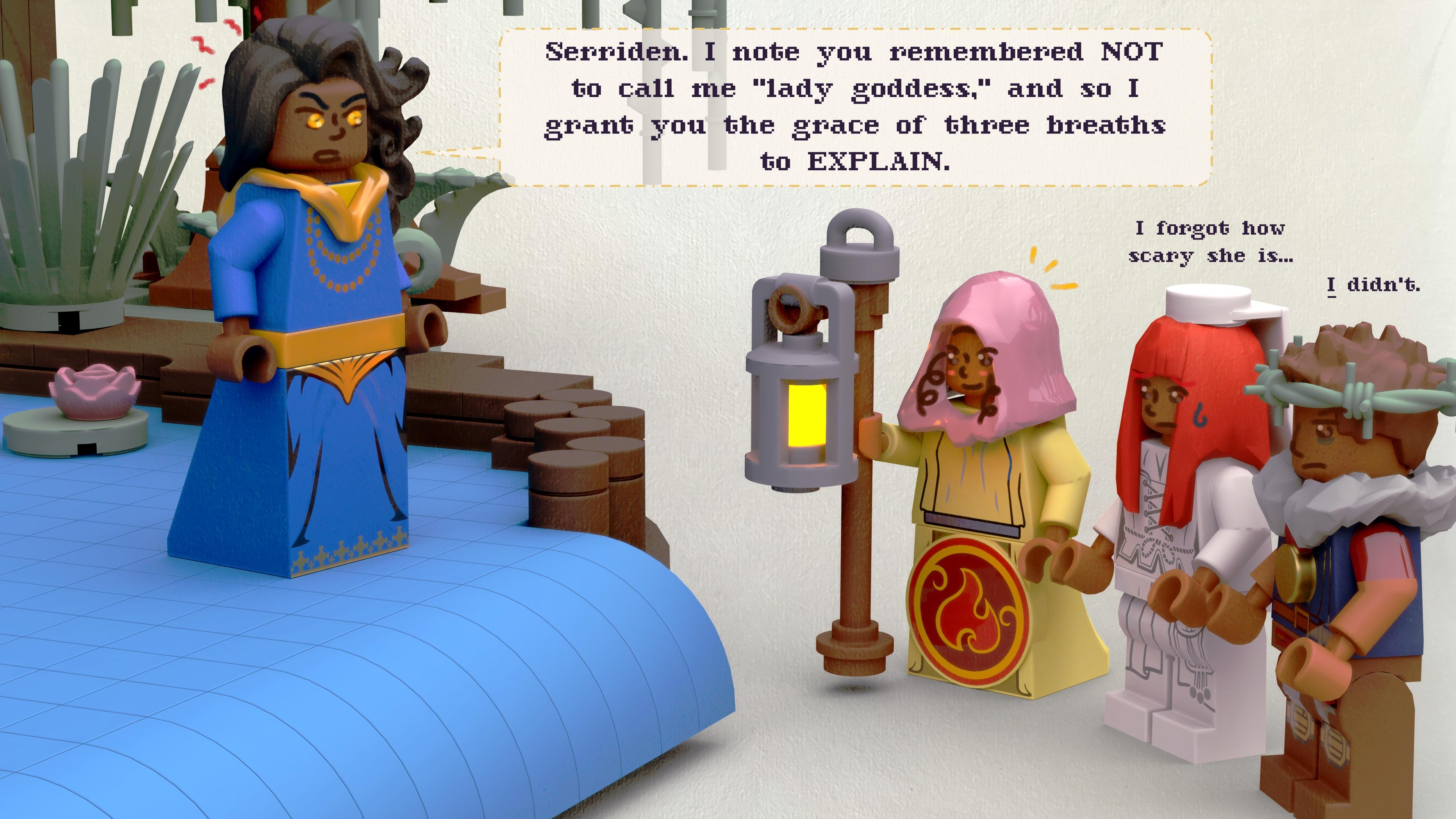 3D render of a lego scene: Tsovinar is confronting her annoying petitioners.
Tsovinar: Serriden, I note you remembered NOT to call me "lady goddess", ans so I grant you the grace of three breaths to EXPLAIN.
Serriden: (beaming with contentment because this is all going rather well)
Houri: I forgot how scary she is...
Aramaz: *I* didn't.