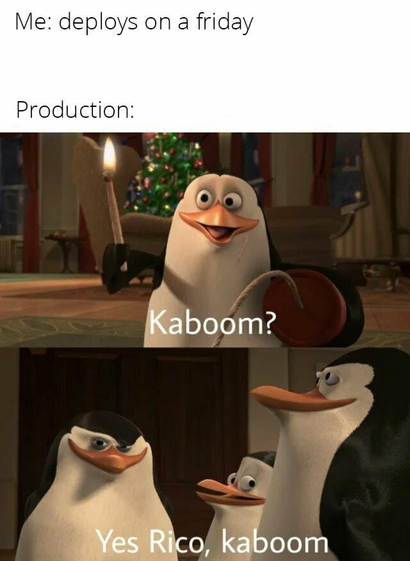 The meme is divided into three horizontal sections.

The top section contains white text that reads "Me: deploys on a friday".

The middle section displays "Production:" in white text. Below this text is a screenshot of the character Private, a penguin from "Madagascar", holding a lit matchstick and a stick of dynamite. Private has a wide, enthusiastic smile and his eyes are wide open. He is standing in what appears to be a room with a decorated Christmas tree in the background. The word "Kaboo…