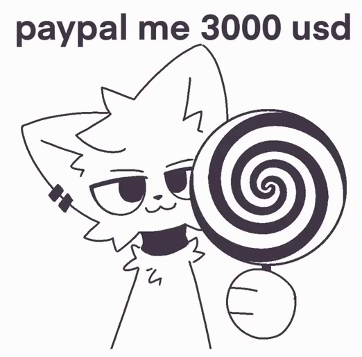 Animated boy kisser furry critter meme, but they're holding a twirly hypnotic circle while saying, "paypal me 3000 usd"
(artist unknown)