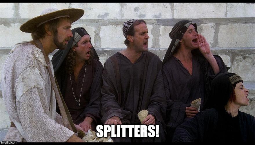 Scene from the Life of Brian with the People's Front of Judea mocking splitter factions.