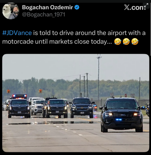 Bogachan Ozdemir @Bogachan 1971
 JDVance is told to drive around the airport with a
motorcade until markets close today...
