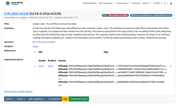 
Title
crypto: caam - fix overflow on long hmac keys
Summary
In the Linux kernel, the following vulnerability has been resolved: crypto: caam - fix overflow on long hmac keys When a key longer than block size is supplied, it is copied and then hashed into the real key. The memory allocated for the copy needs to be rounded to DMA cache alignment, as otherwise the hashed key may corrupt neighbouring memory. The copying is performed using kmemdup, however this leads to an overflow: reading more by…