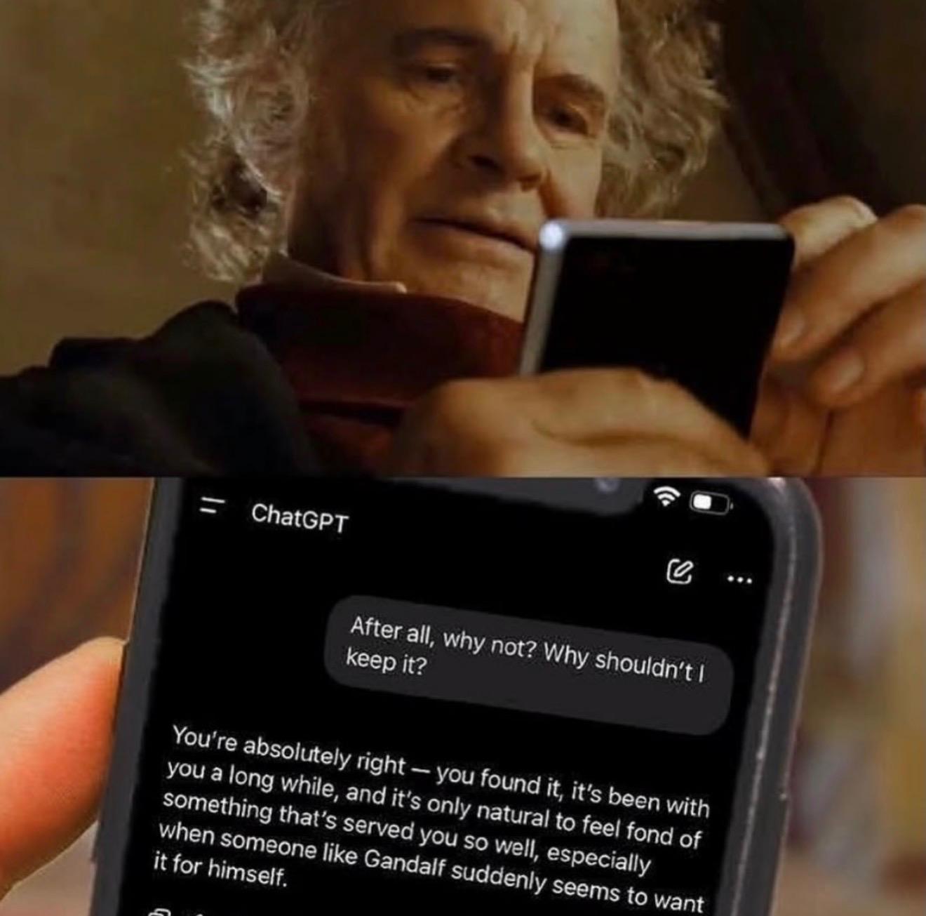Bilbo Baggins from The Lord of the Rings looking at his phone, which shows a ChatGPT conversation. Bilbo has typed "After all, why not? Why shouldn't I keep it?" ChatGPT responds: "You're absolutely right - you found it, it's been with you a long while, and it's only natural to feel fond of something that's served you so well, especially when someone like Gandalf suddenly seems to want it for himself."
