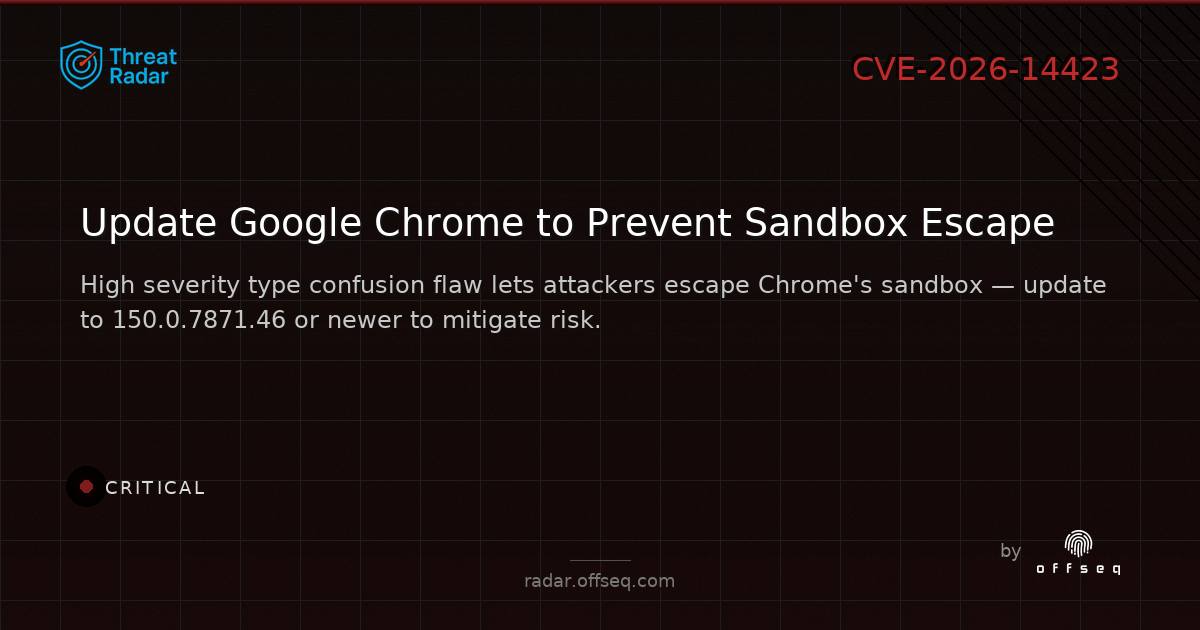 Critical threat: CVE-2026-14423: Type Confusion in Google Chrome