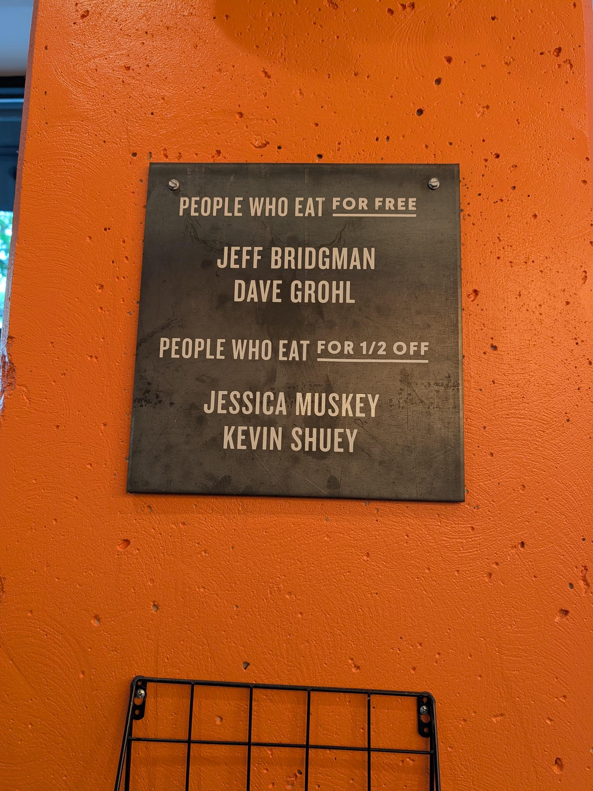 People who eat for free Jeff Bridgman, Dave Grohl.

People eat for half off; Jessica Muskey, Kevin Shuey