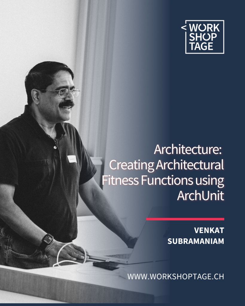 Flyer www.workshoptage.ch
Venkat Subramaniam on Architectural Fitness Functions with ArchUnit