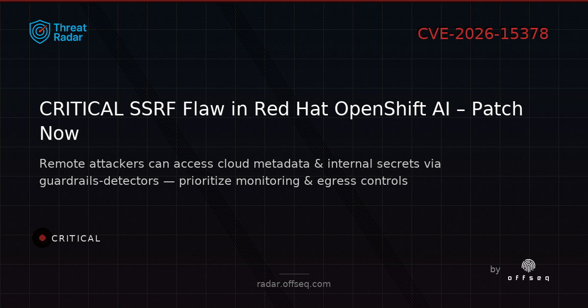 Critical threat: CVE-2026-15378: Server-Side Request Forgery (SSRF) in Red Hat Red Hat OpenShift AI (RHOAI)