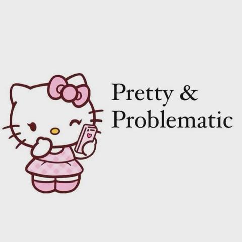 Drawing of Hello Kitty winking and giving a thumbs up with one hand while holding up a phone in the other. Text next to her reads:

Pretty & 
Problematic