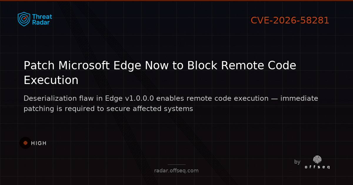 High threat: CVE-2026-58281: CWE-502: Deserialization of Untrusted Data in Microsoft Microsoft Edge (Chromium-bas