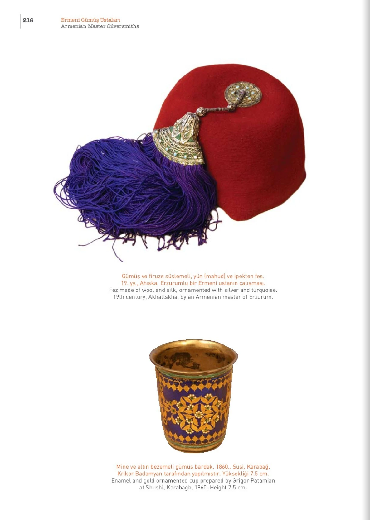 Decorate red hat (Fez) worn throughout the middle east and adjacent areas, with an unusually bejeweled tassel. Below sits a decorative cup of enamel and gold.