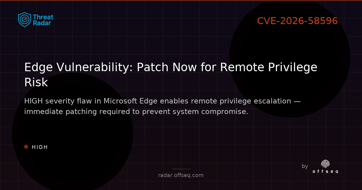 High threat: CVE-2026-58596: CWE-822: Untrusted Pointer Dereference in Microsoft Microsoft Edge (Chromium-based)