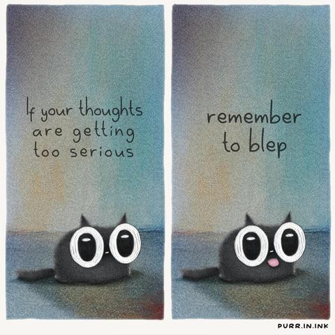 Comic by purr.in.ink showing a black cat with huge eyes and its tongue sticking out in the second panel

If your thoughts are getting too serious

remember to blep