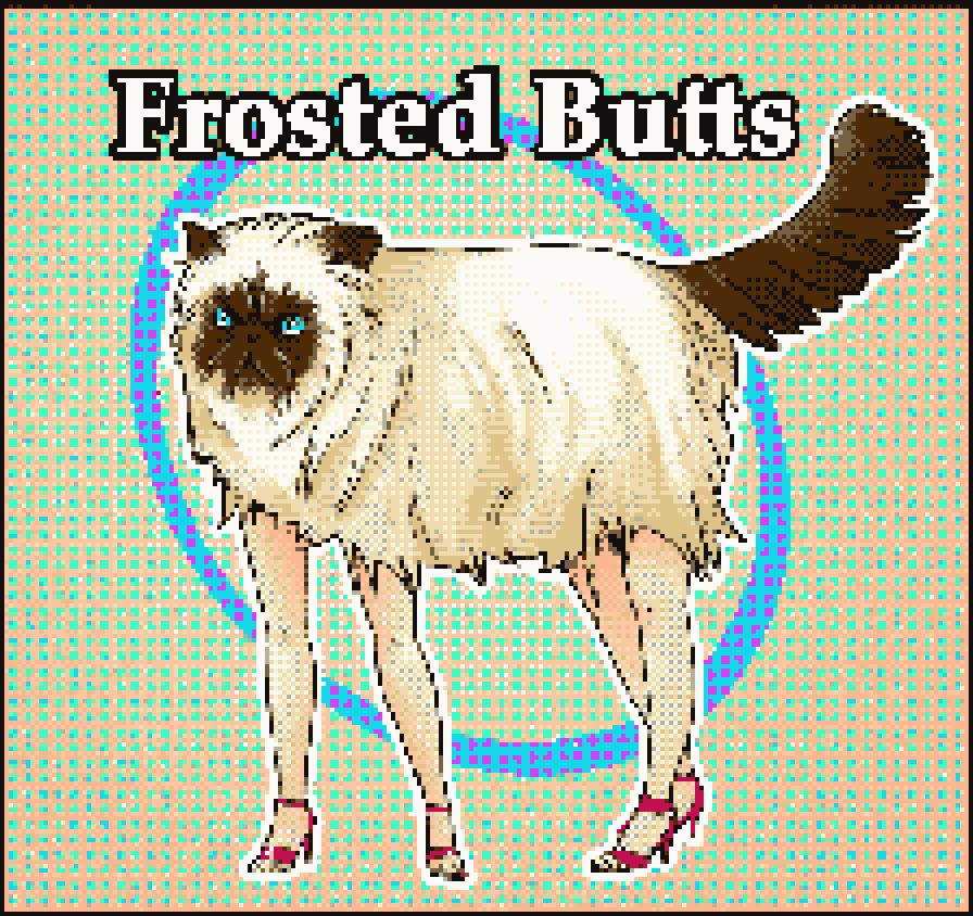 Some kind of mostly-cream-colored Himalayan cat creature with red high-heels and 4 white human legs. The cat's ears and tail and face are a brownish shade. It has blue eyes. In the background, there is an orange and aqua pattern, and a ring of blue and red frames the cat-thing.The image is captioned "Frosted Butts". It has been dithered.