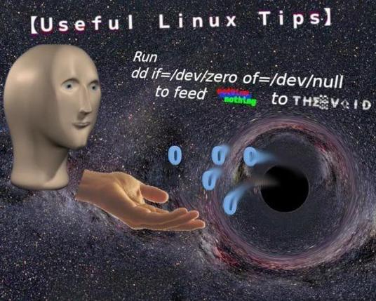 [Useful Linux Tips]
Run
dd if/dev/zero of=/dev/null
to feed nothing to the void